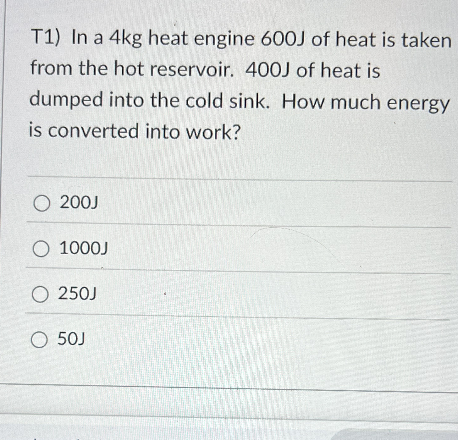 T 1 ) In a 4 kg heat engine 6 0 0 J of heat is