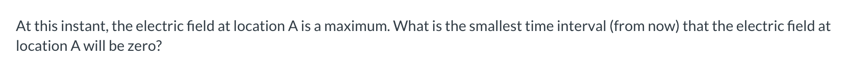 At this instant, the electric field at location \