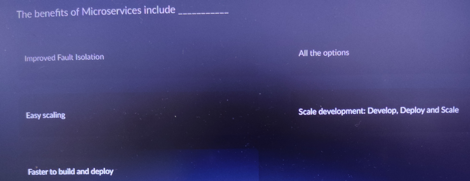 The benefits of Microservices include q ,