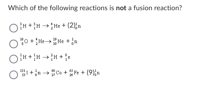 Which of the following reactions is not a fusion