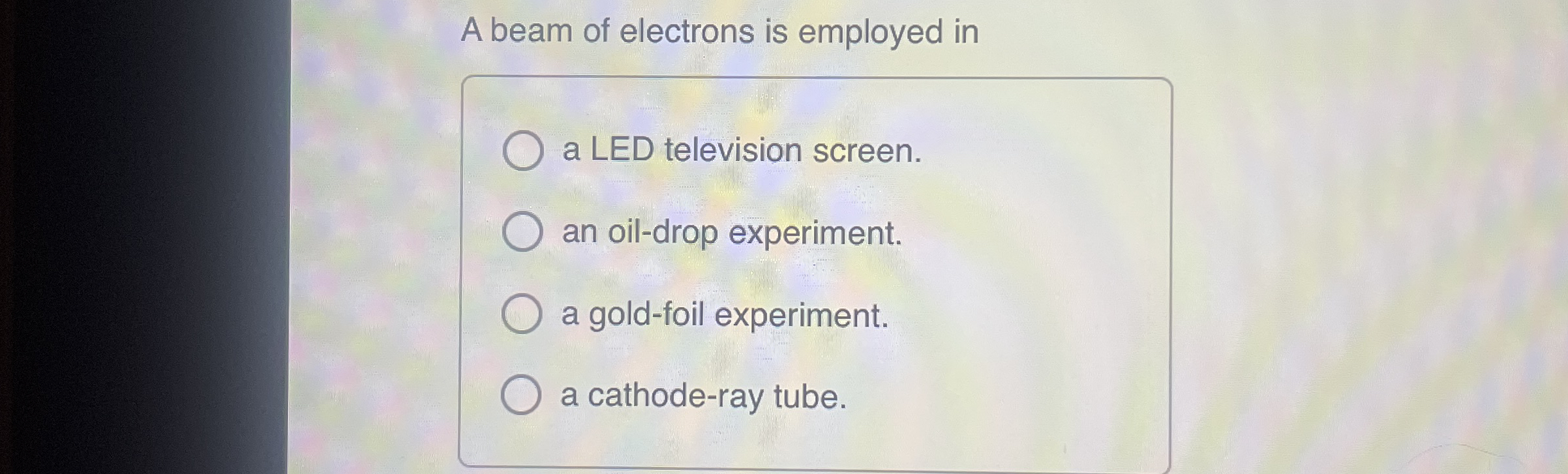 A beam of electrons is employed in a LED