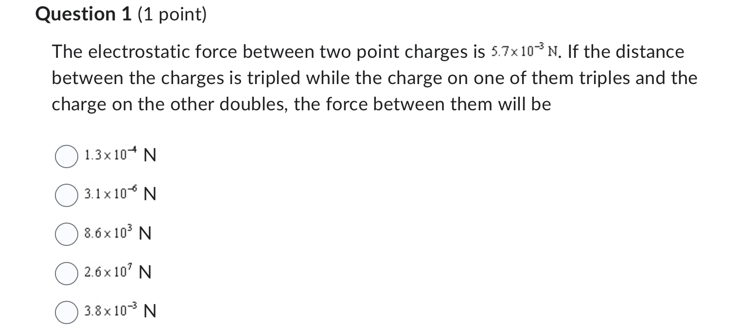 Question 1 ( 1 point ) The electrostatic force