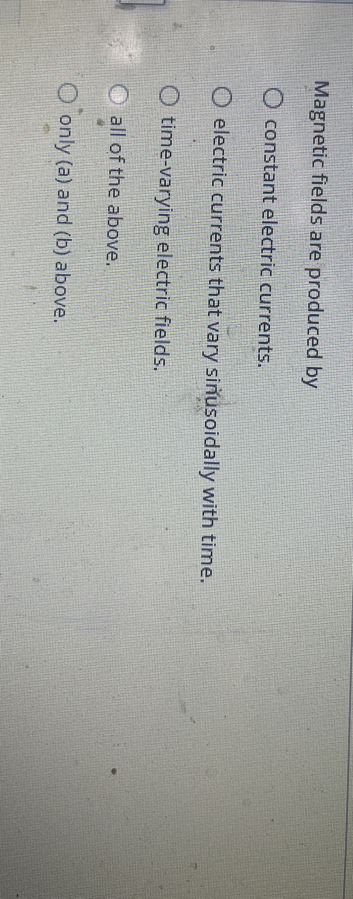 Magnetic fields are produced by constant electric