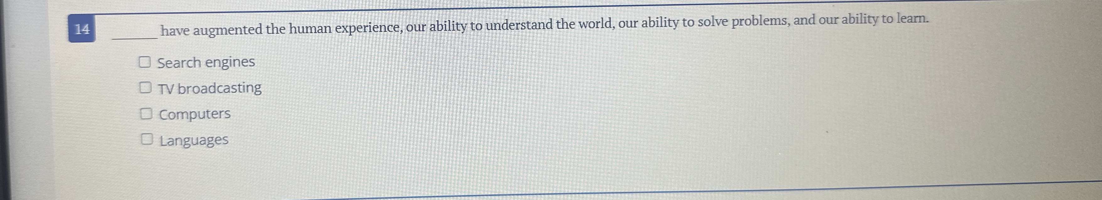 q , have augmented the human experience, our