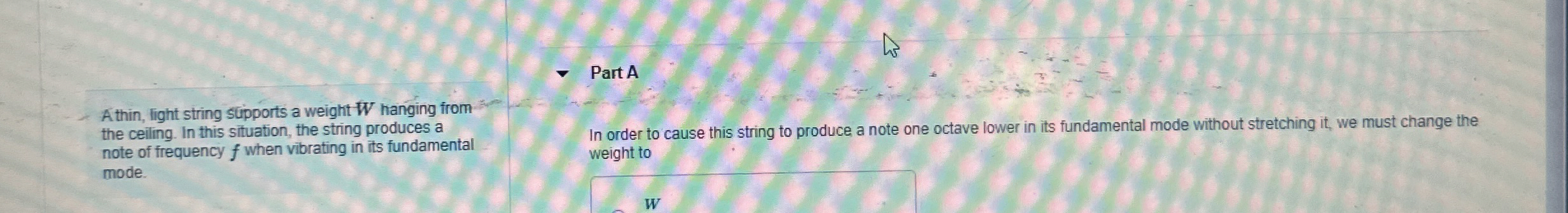 A thin, light string supports a weight W hanging