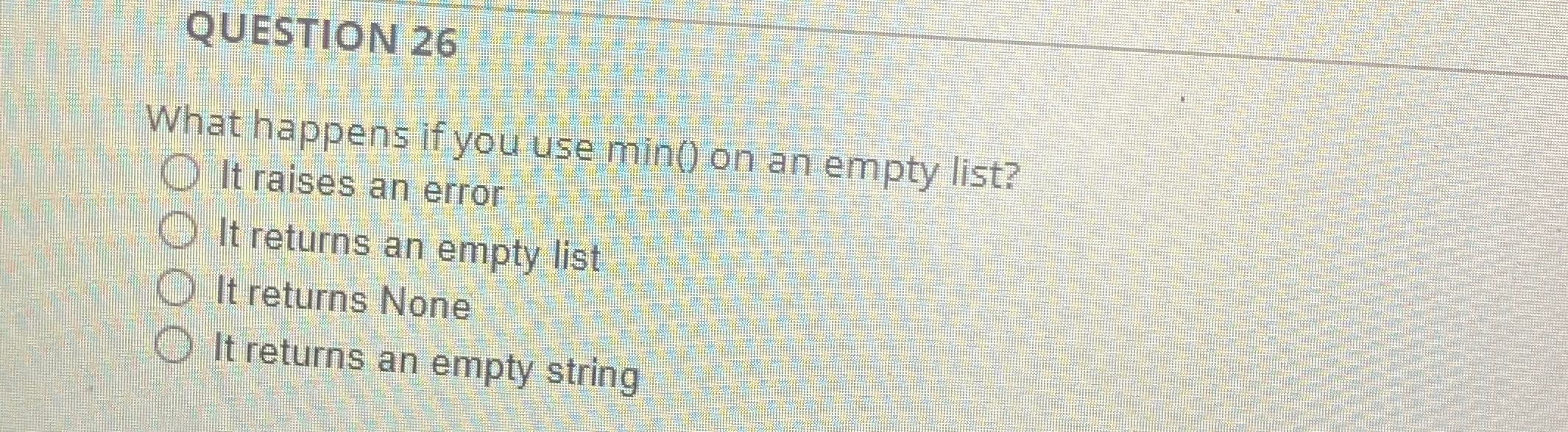 QUESTION 2 6 What happens if you use min ( ) on