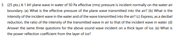 3 . ( 2 5 pts . ) A 1 kH plane wave in water of 5