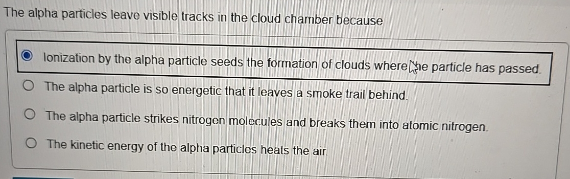The alpha particles leave visible tracks in the