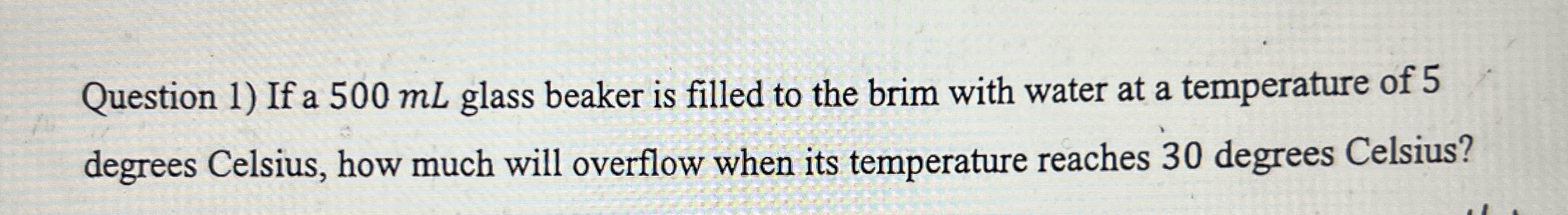Question 1 ) If a 5 0 0 mL glass beaker is filled