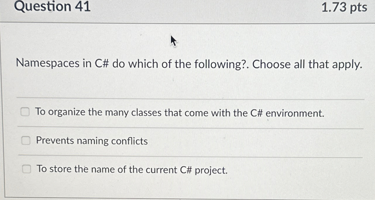Question 4 1 1 . 7 3 pts Namespaces in C# do