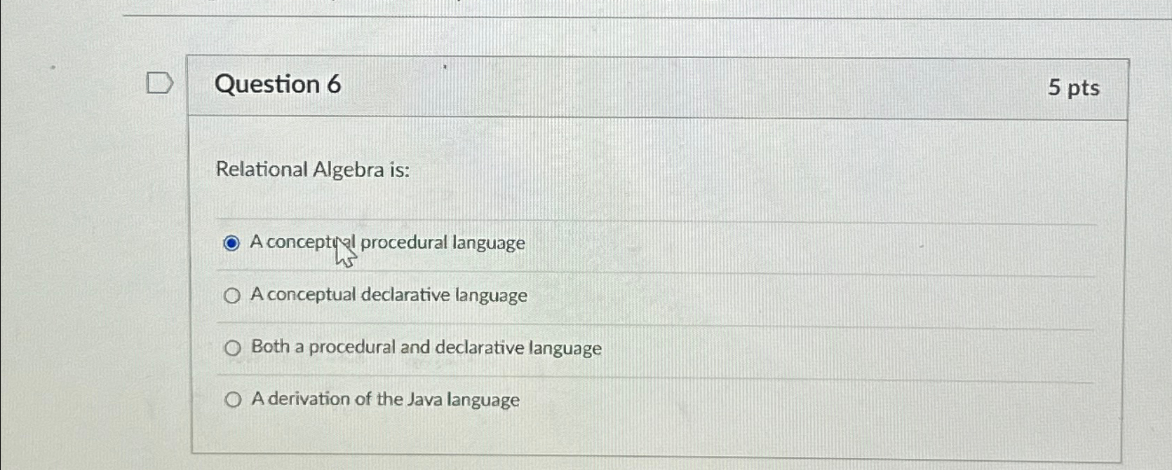 Question 6 5 pts Relational Algebra is: A