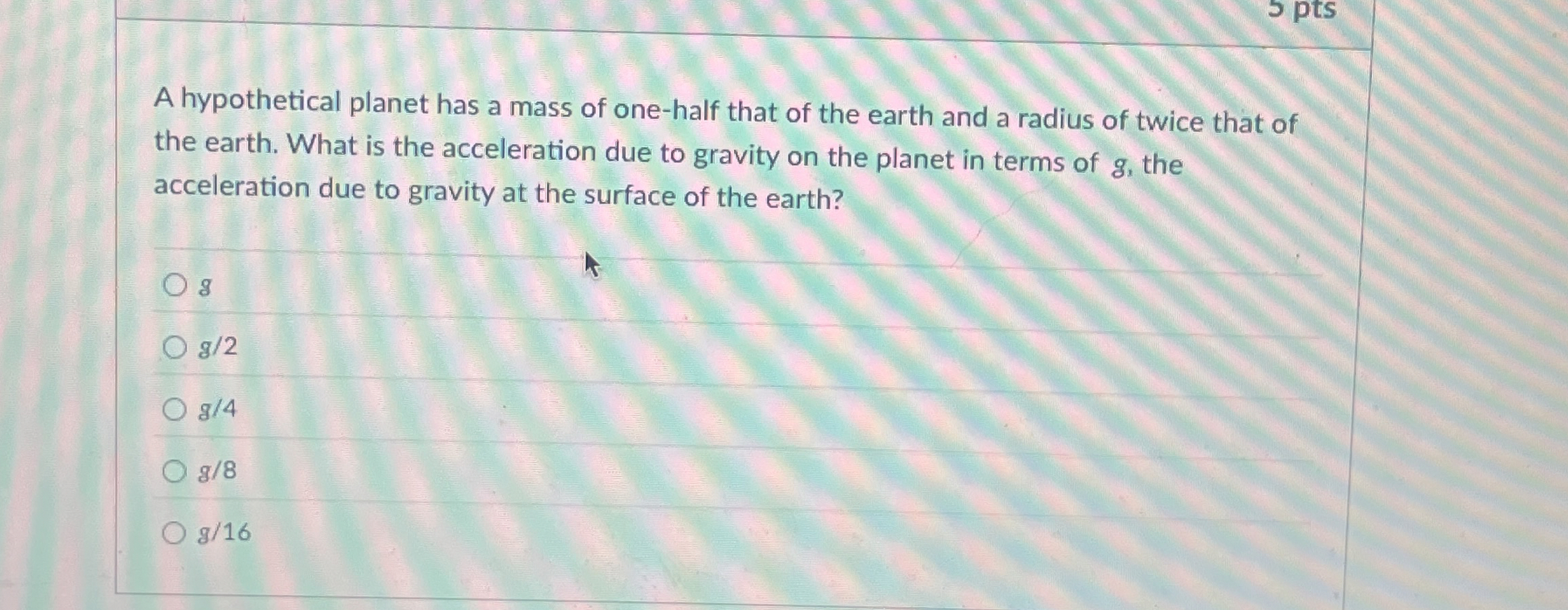 5 pts A hypothetical planet has a mass of one -