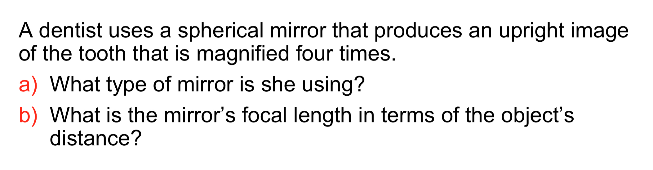 A dentist uses a spherical mirror that produces