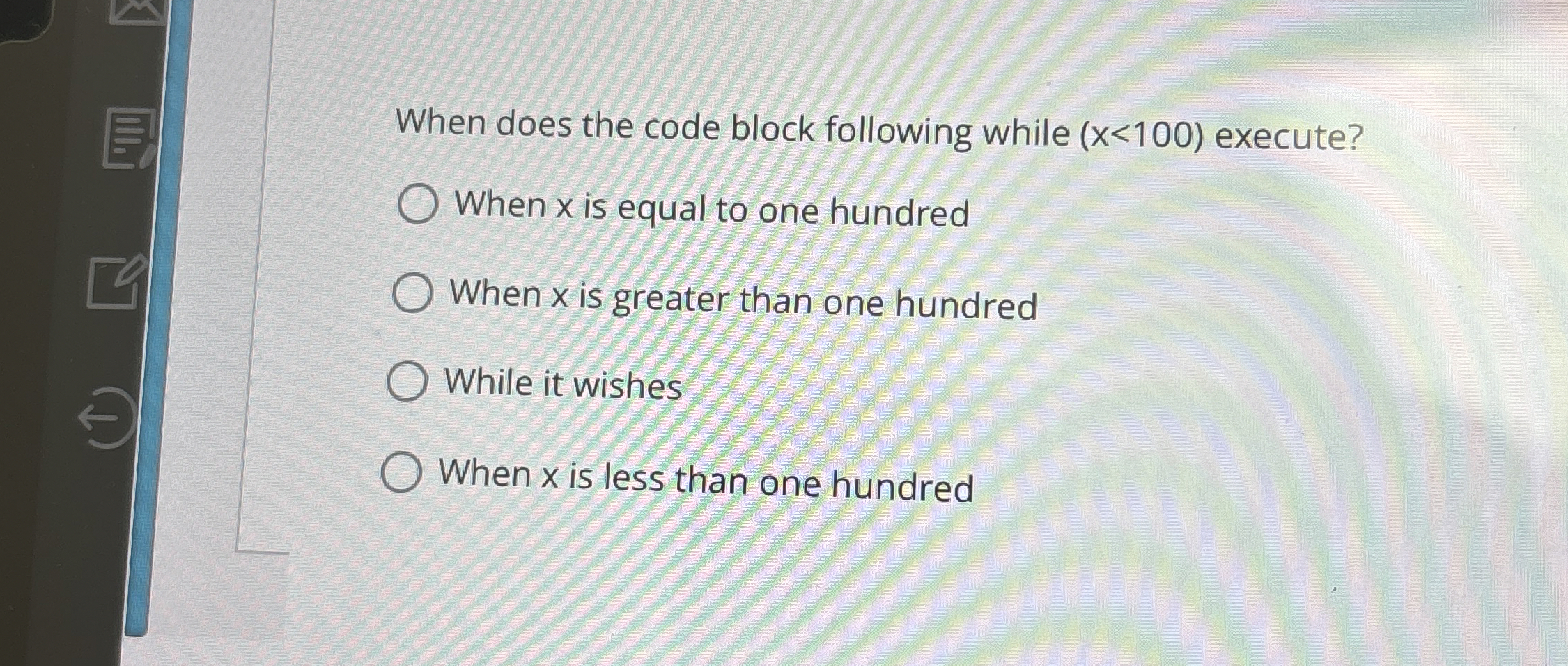 When does the code block following while ) < ( 1