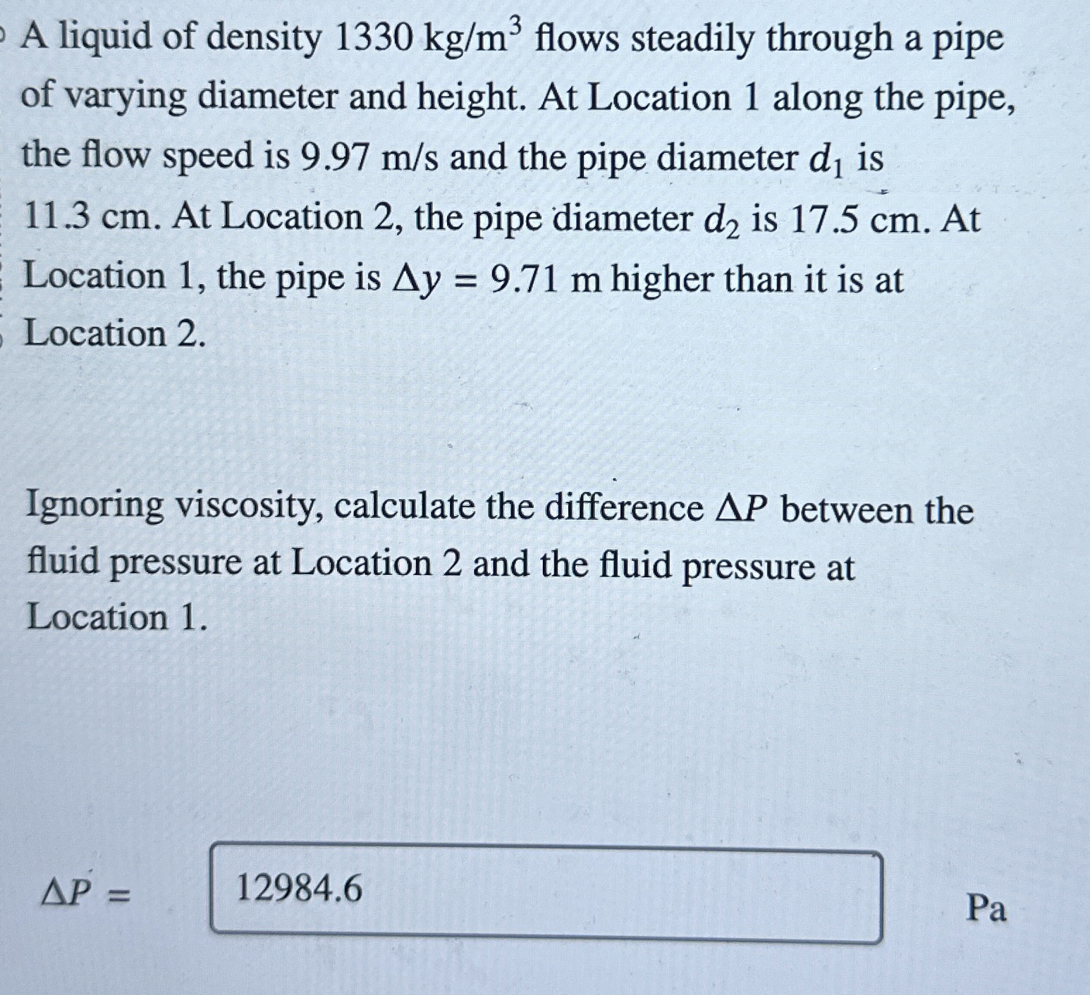 A liquid of density 1 3 3 0 k g m 3 flows
