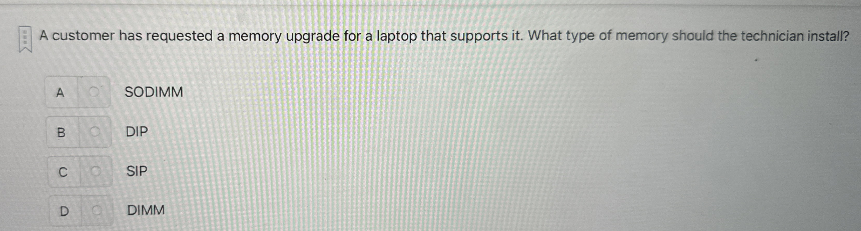 A customer has requested a memory upgrade for a