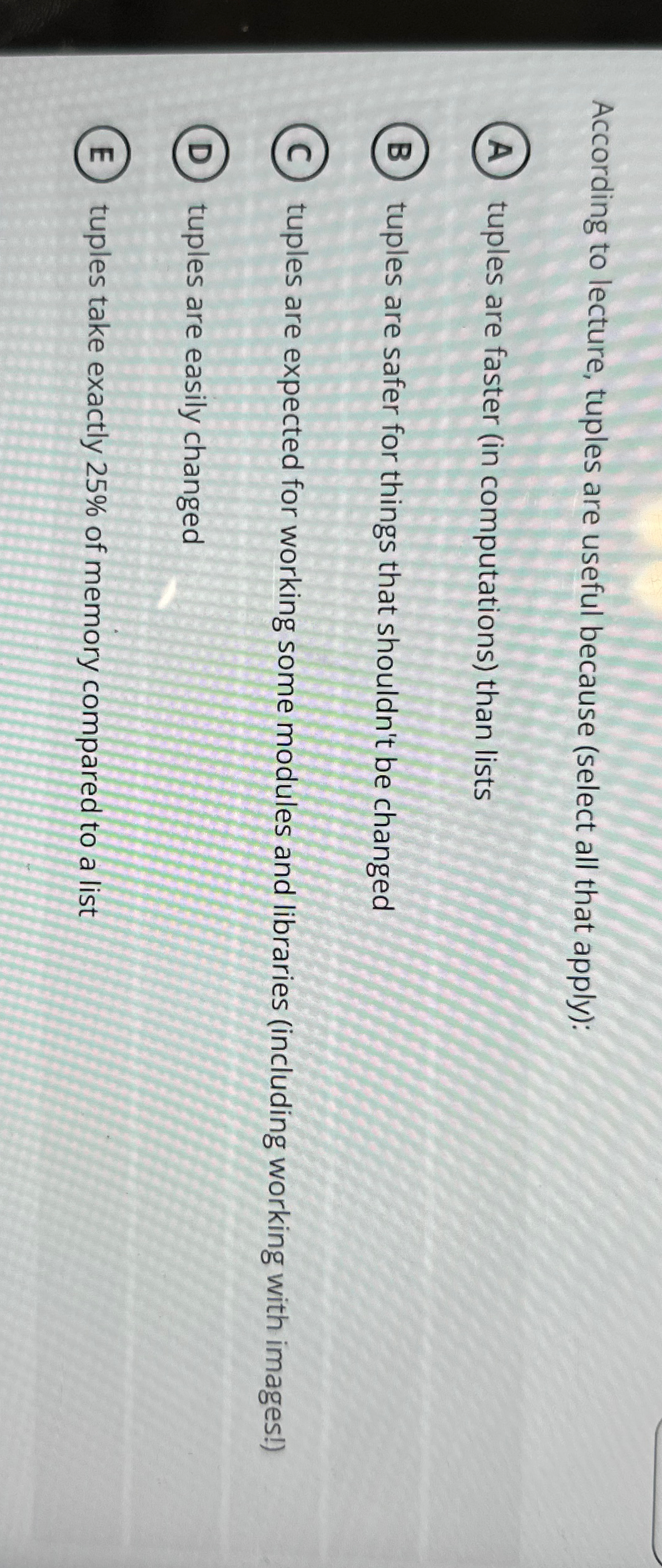 According to lecture, tuples are useful because (