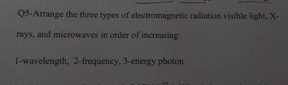 Q 5 - Arrange the three types of electromagnetic