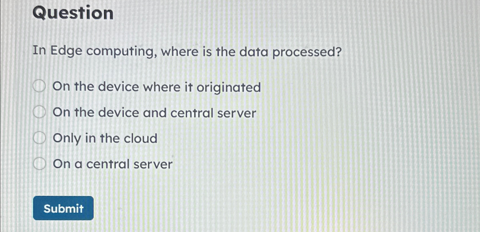 Question In Edge computing, where is the data