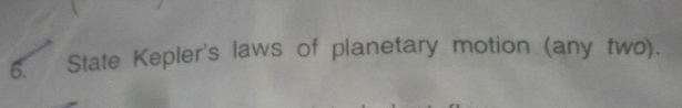 State Kepler's laws of planetary motion ( any two
