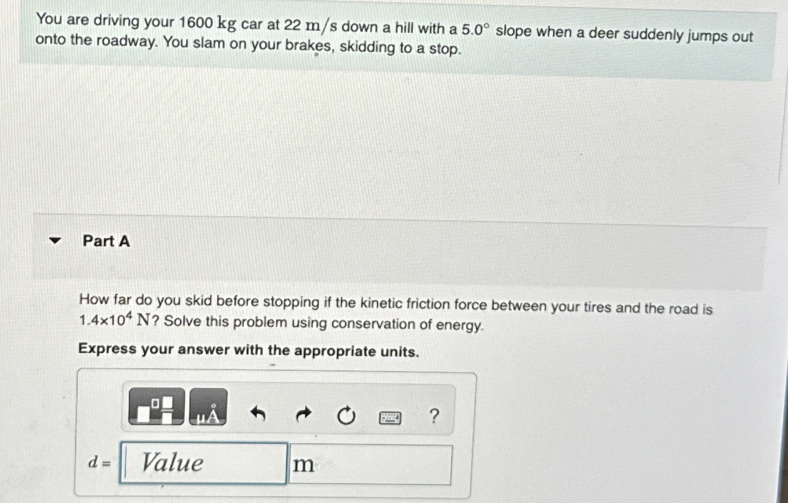 You are driving your 1 6 0 0 kg car at 2 2 m s