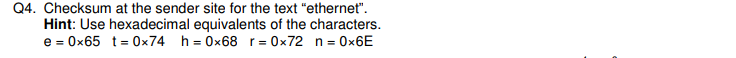 Q 4 . Checksum at the sender site for the text
