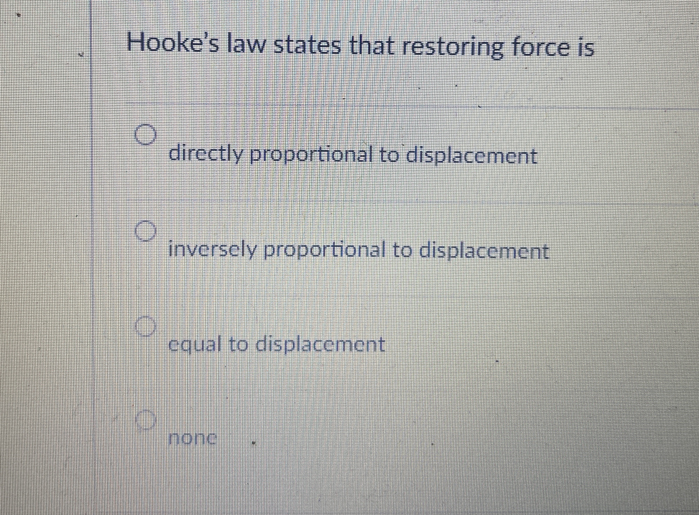 Hooke's law states that restoring force is