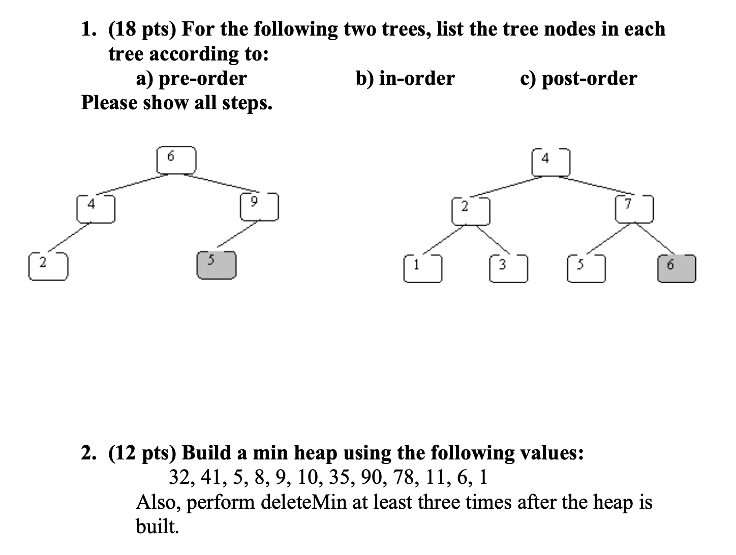 1 ) Build a min heap using the following values: