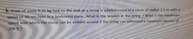 A stone of mass 0 . 2 5 kg tied to the end of a