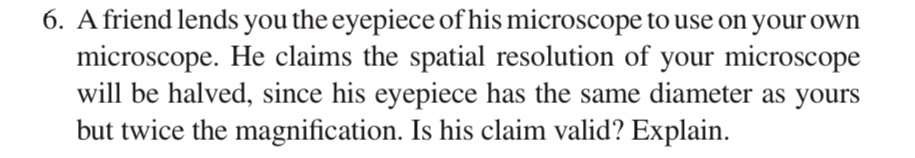 6 . A friend lends you the eyepiece of his