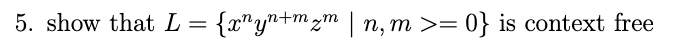 show that L = { x n y n + m z m | n , m 0 } is
