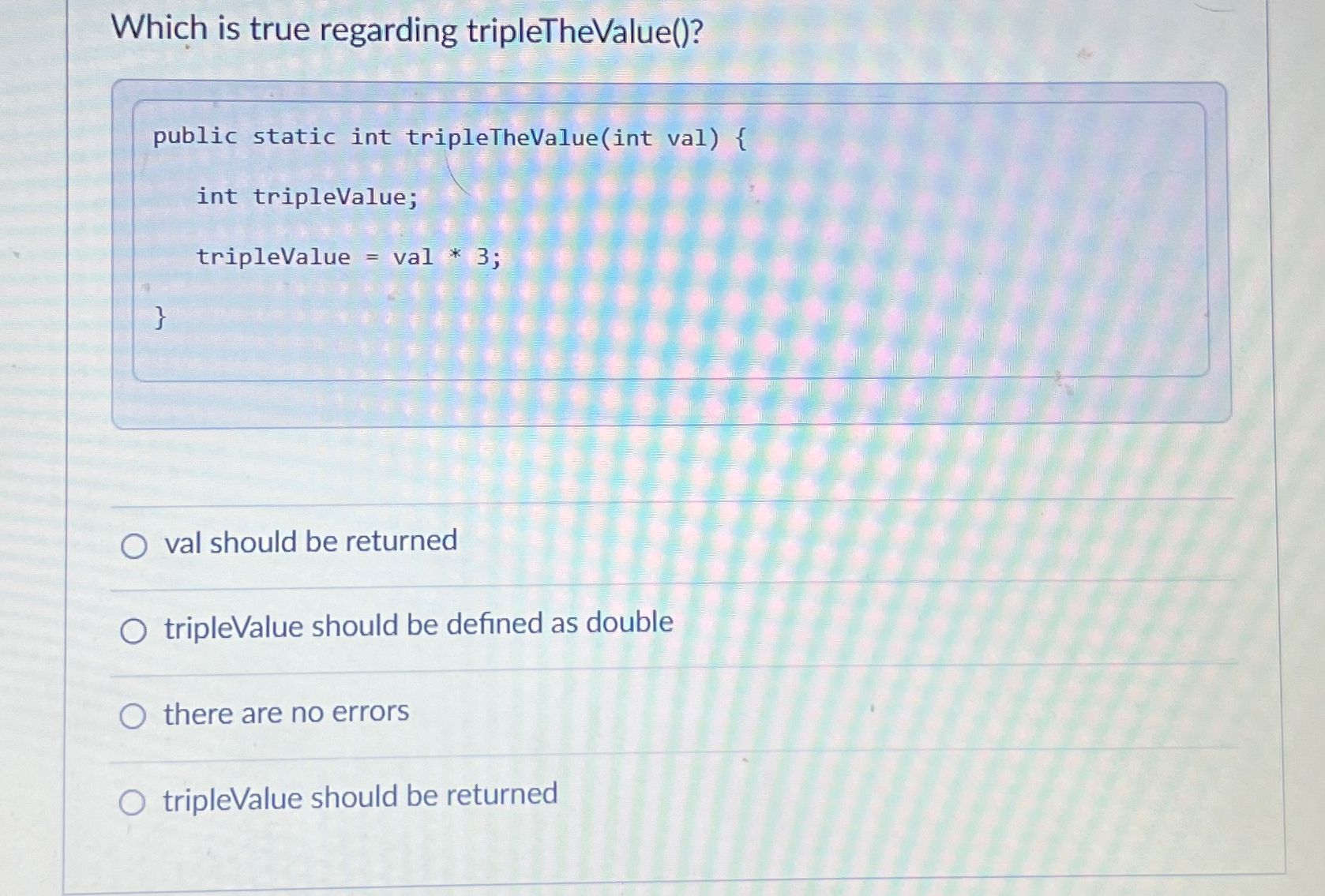 Which is true regarding tripleTheValue ( ) ?