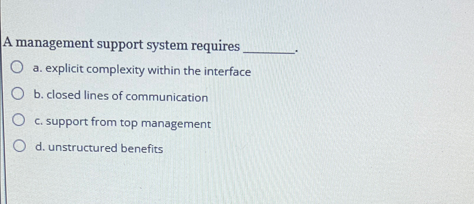 A management support system requires a . explicit