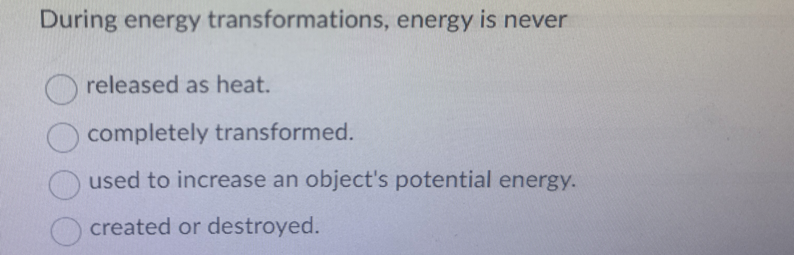 During energy transformations, energy is never