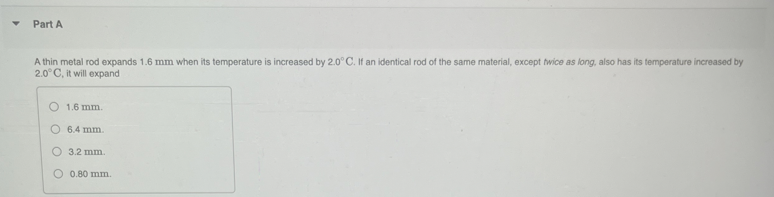 Part A A thin metal rod expands 1 . 6 mm when its