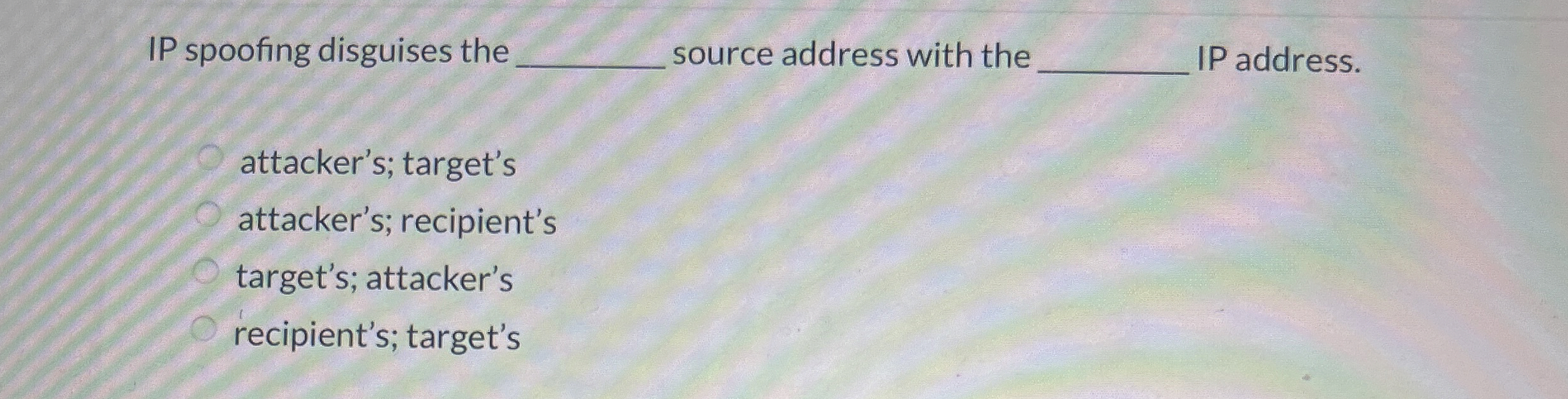 IP spoofing disguises the source address with the