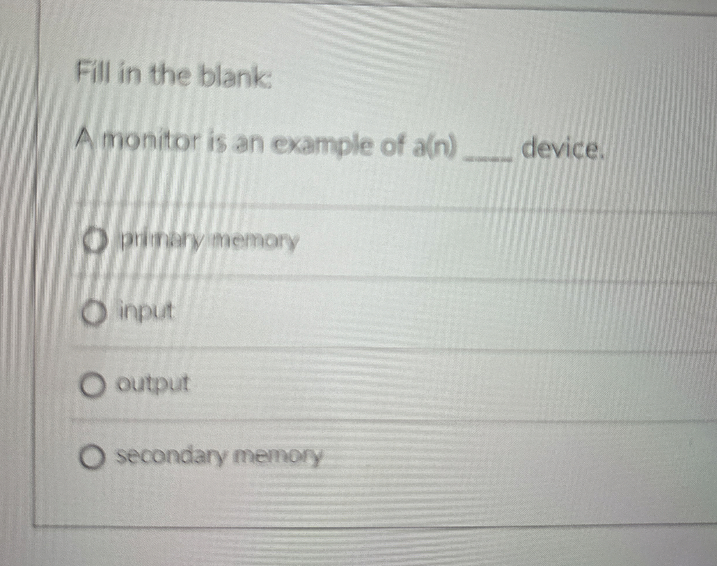 Fill in the blank A monitor is an example of a (