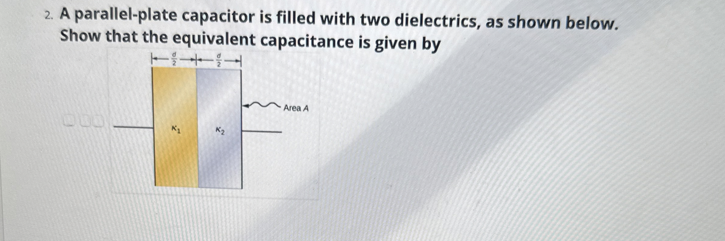 A parallel - plate capacitor is filled with two