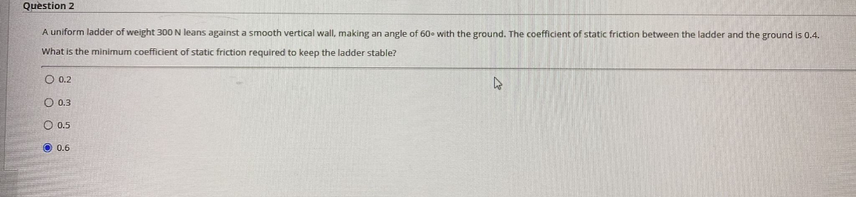 Question 2 A uniform ladder of weight 3 0 0 N
