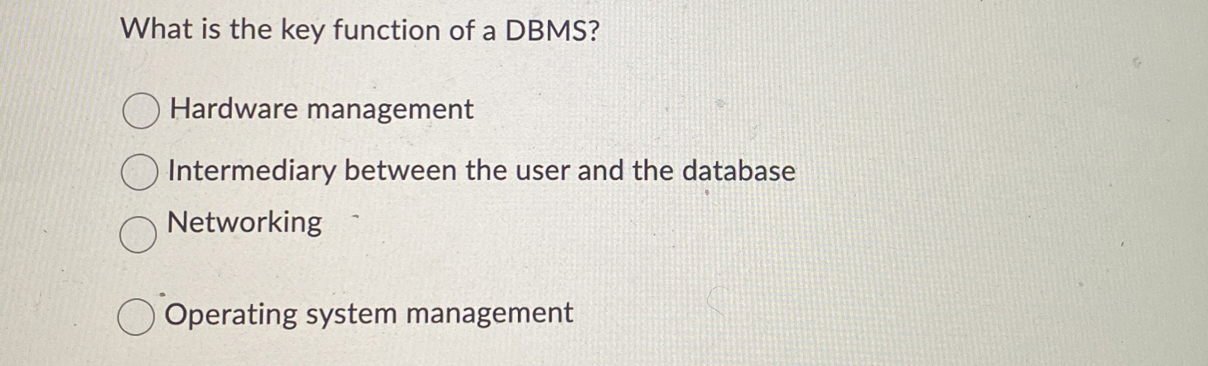 What is the key function of a DBMS ? Hardware