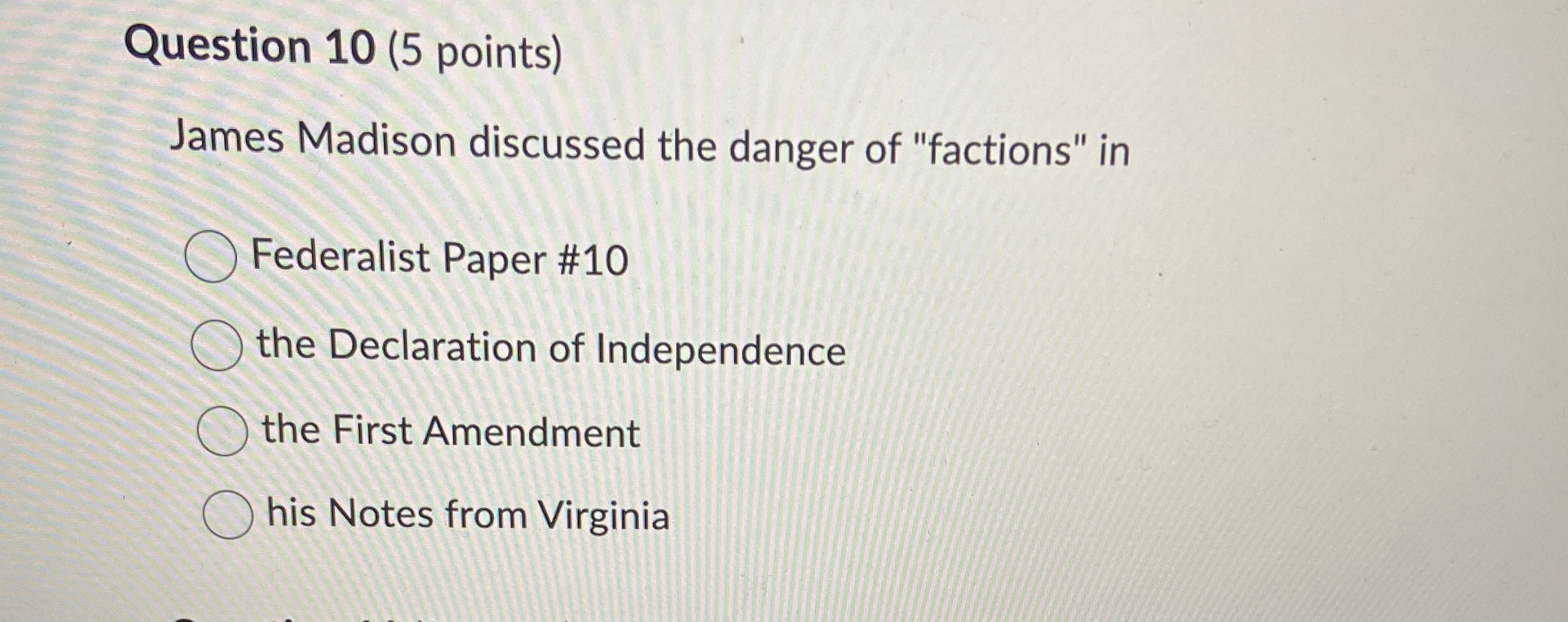 Question 1 0 ( 5 points ) James Madison discussed