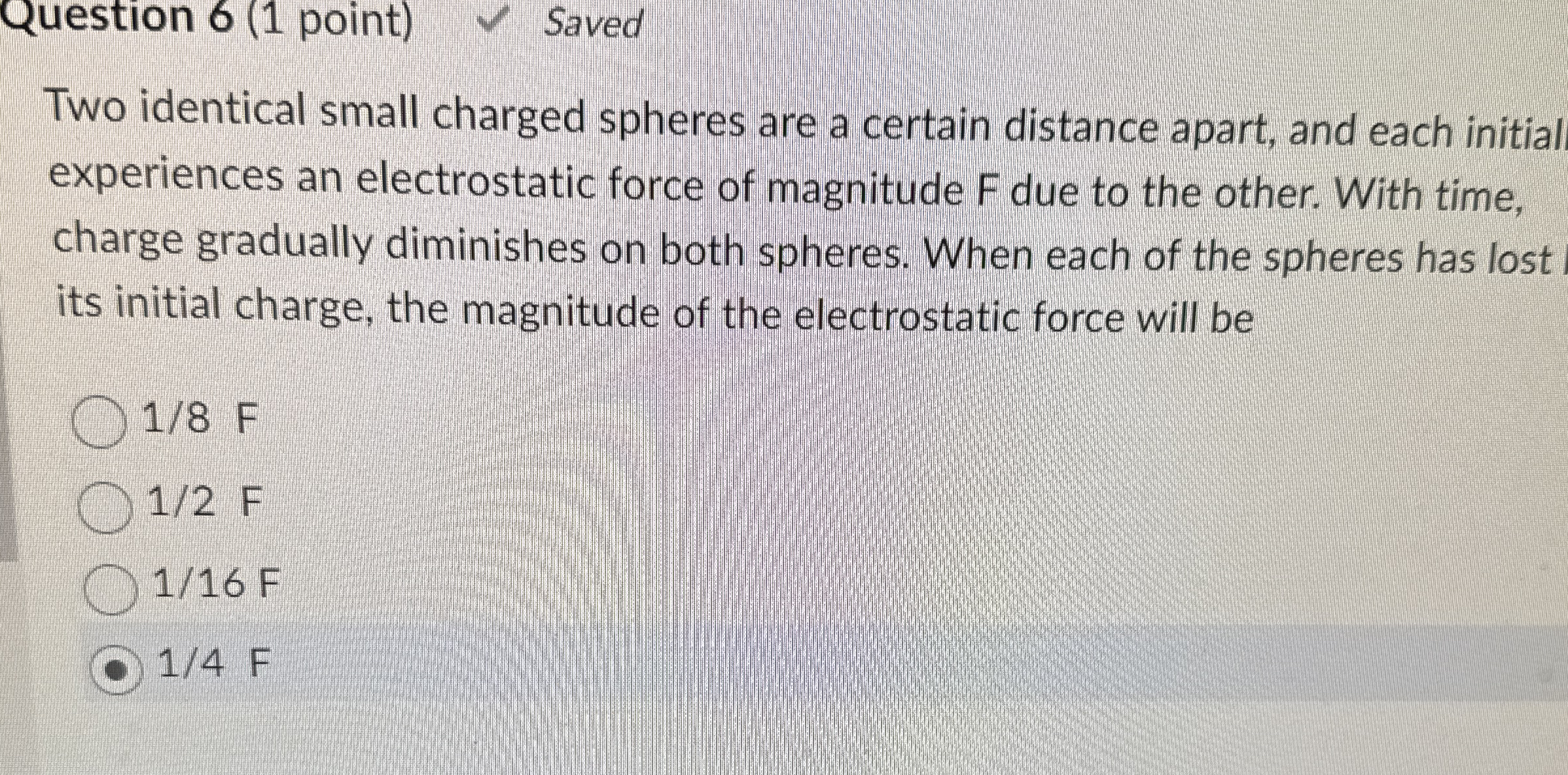 Question 6 ( 1 point ) Saved Two identical small