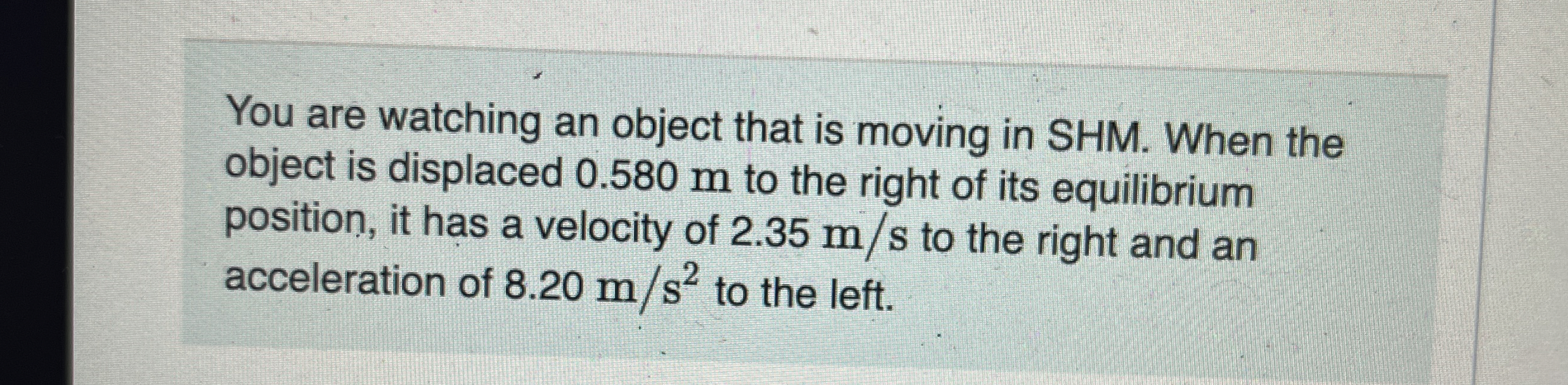 You are watching an object that is moving in SHM