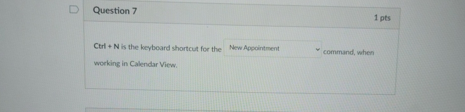 Question 7 1 pts C t r l + N is the keyboard