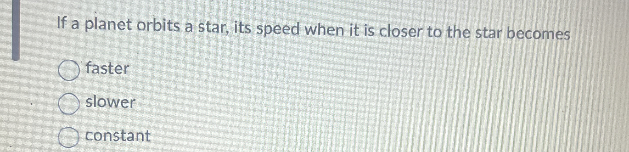 If a planet orbits a star, its speed when it is