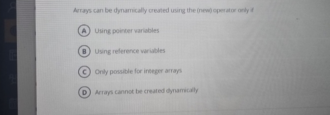 Arrays can be dynamically created using the ( new