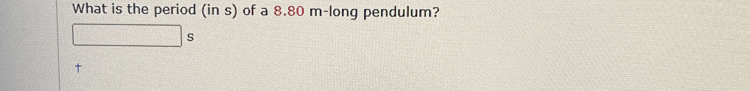 What is the period ( in s ) of a 8 . 8 0 m - long