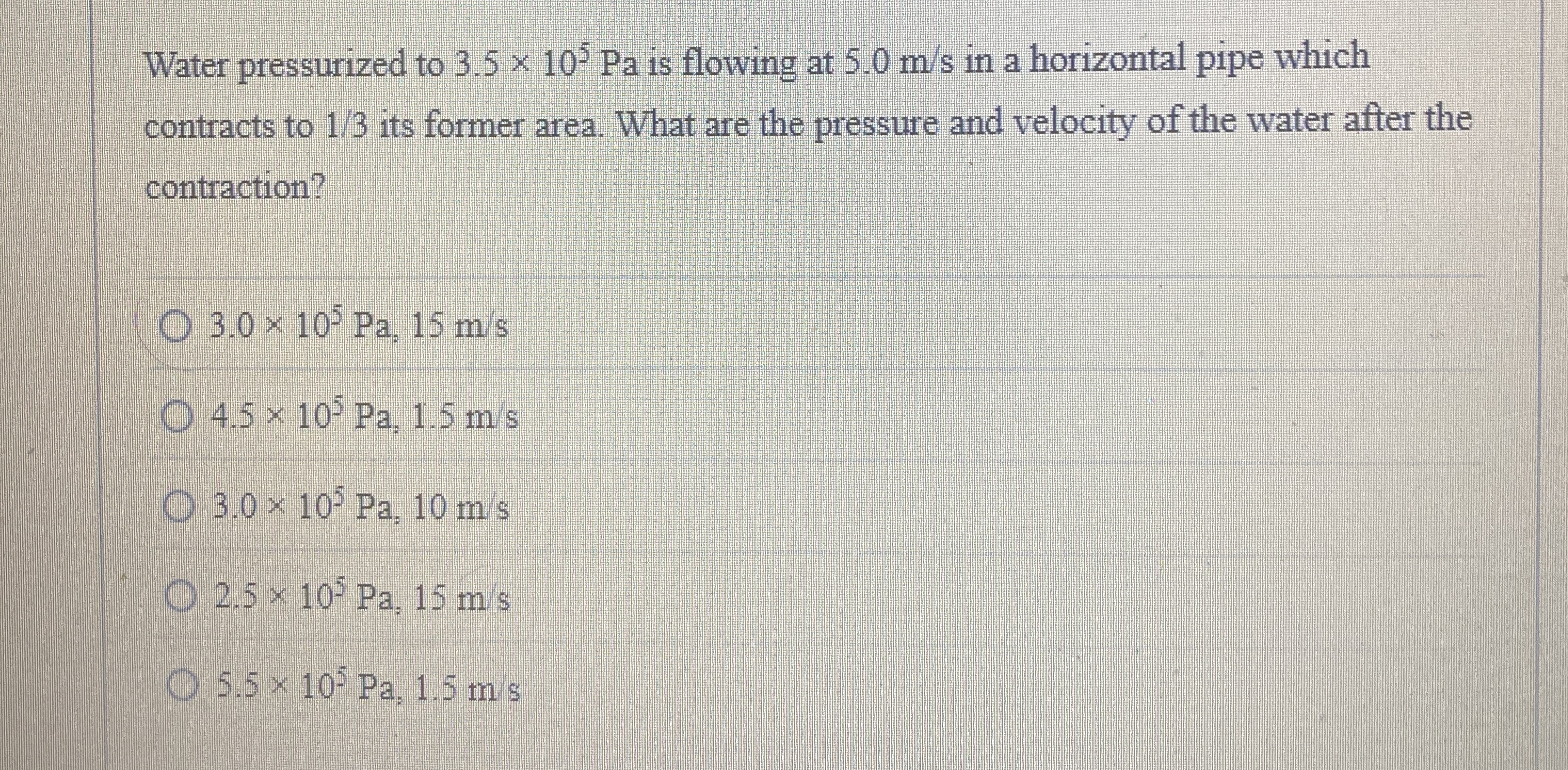 Water pressurized to 3 . 5 1 0 5 P a is flowing