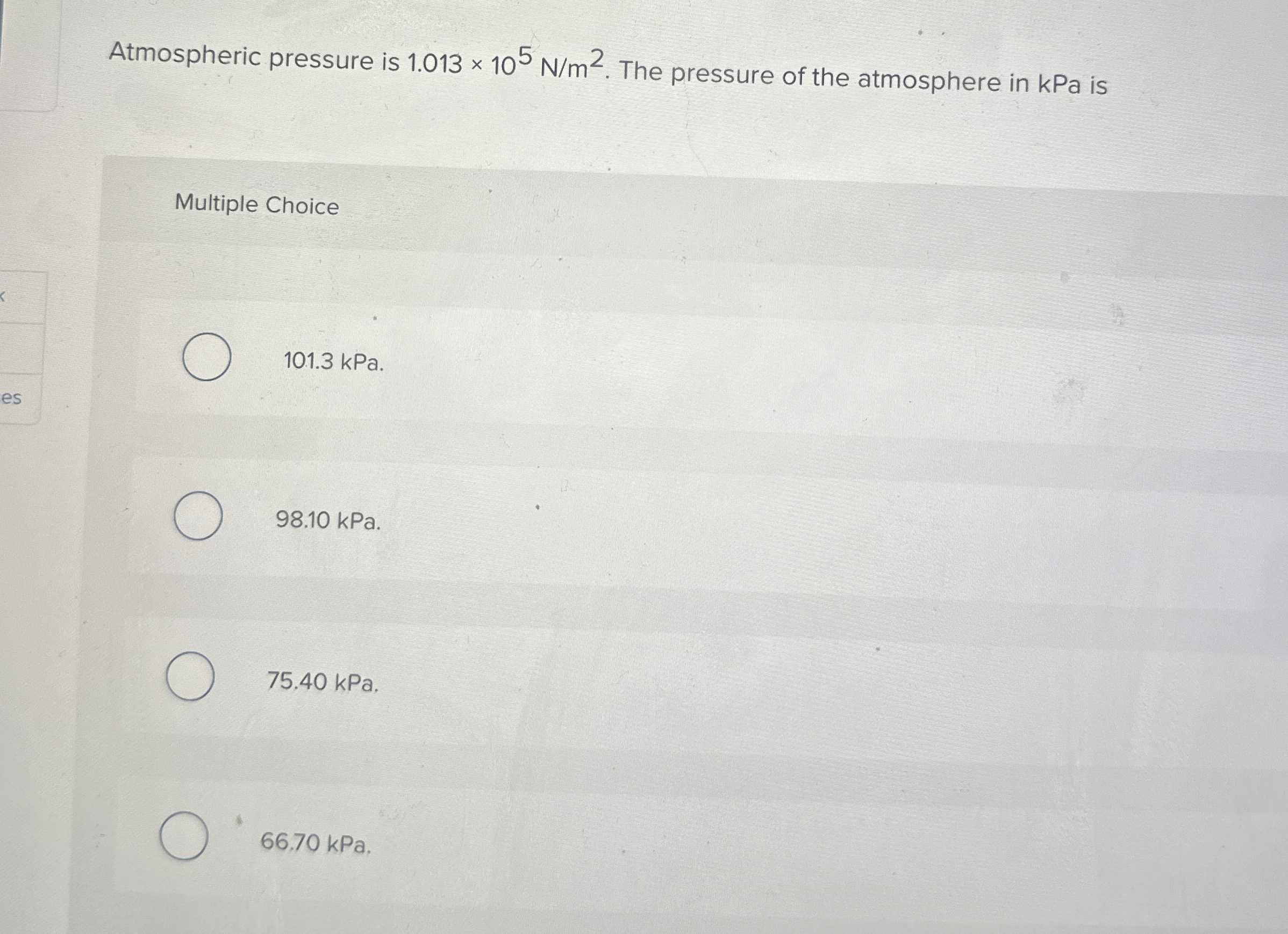 Atmospheric pressure is 1 . 0 1 3 1 0 5 N m 2 .