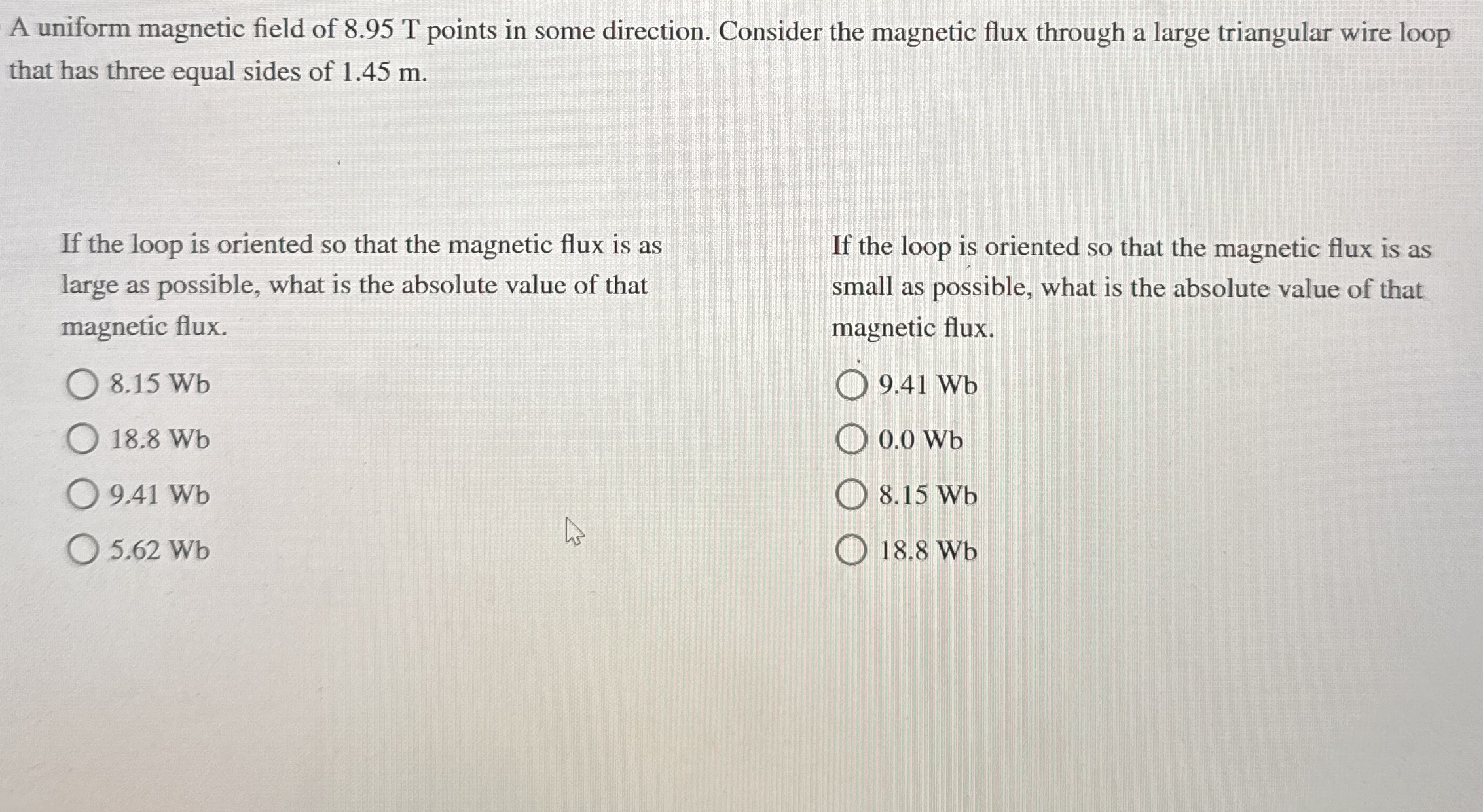A uniform magnetic field of 8 . 9 5 T points in